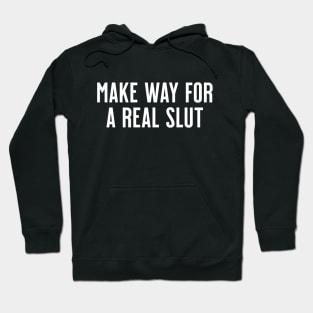 Make Way for A Real Slut Hoodie